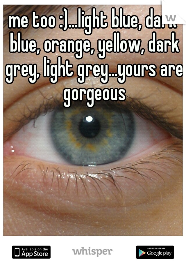 me too :)...light blue, dark blue, orange, yellow, dark grey, light grey...yours are gorgeous