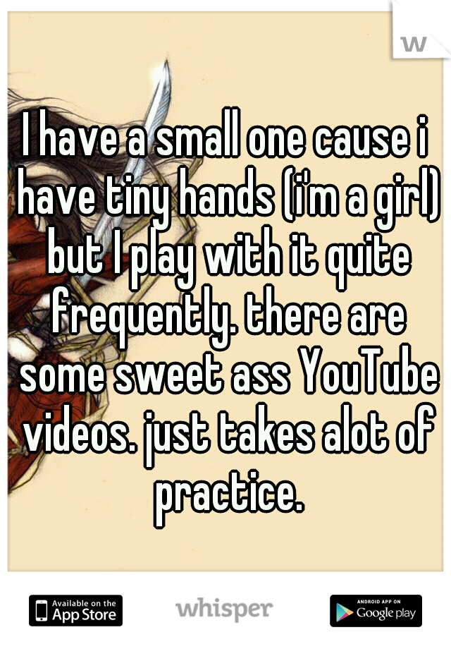 I have a small one cause i have tiny hands (i'm a girl) but I play with it quite frequently. there are some sweet ass YouTube videos. just takes alot of practice.