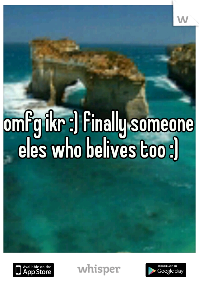 omfg ikr :) finally someone eles who belives too :) 
