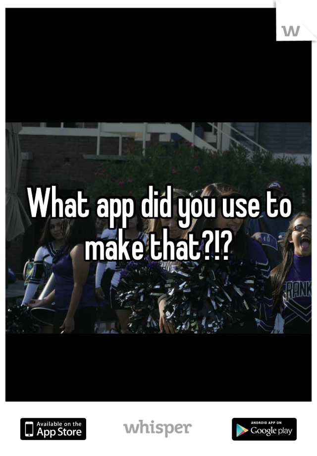 What app did you use to make that?!?