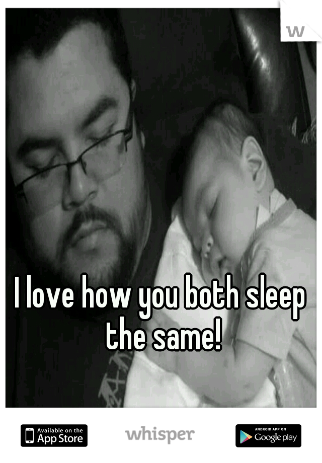 I love how you both sleep the same!