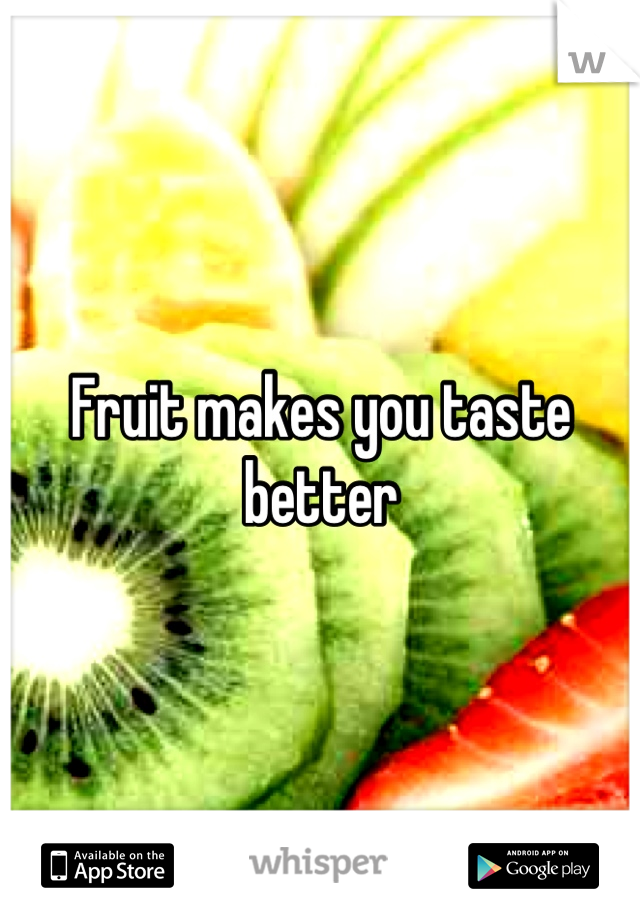 Fruit makes you taste better