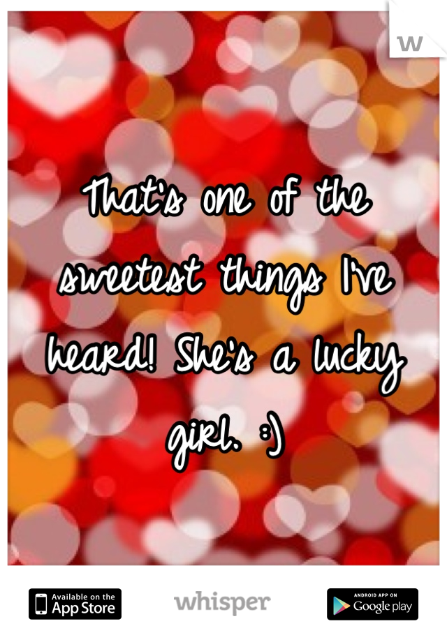 That's one of the sweetest things I've heard! She's a lucky girl. :)
