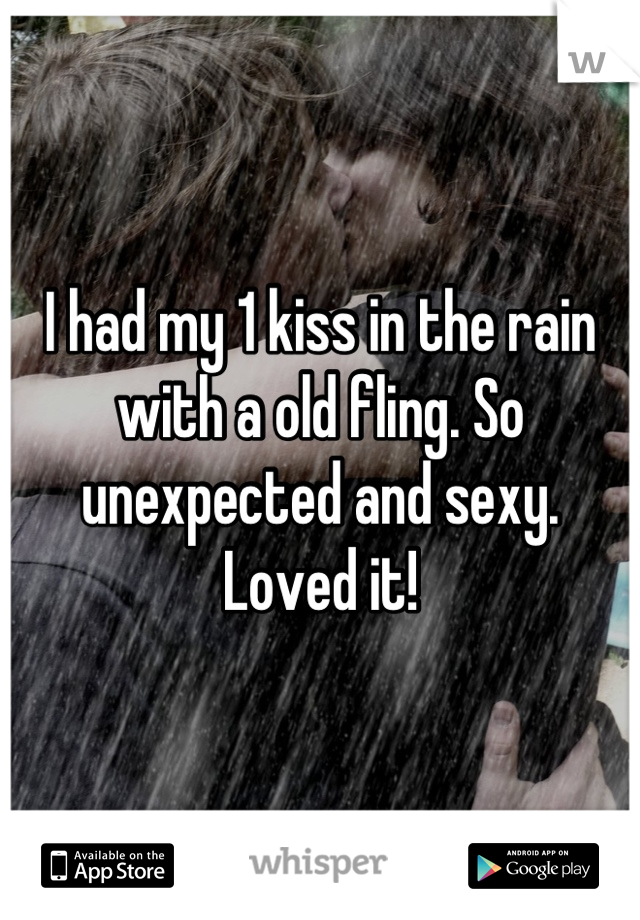 I had my 1 kiss in the rain with a old fling. So unexpected and sexy. Loved it!
