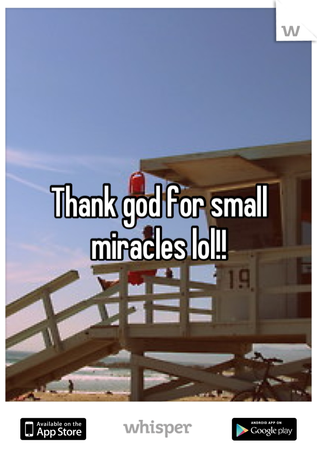 Thank god for small miracles lol!!