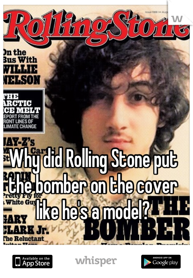 Why did Rolling Stone put the bomber on the cover like he's a model?