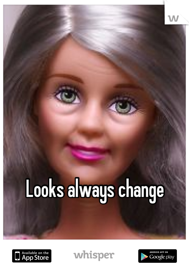 Looks always change 