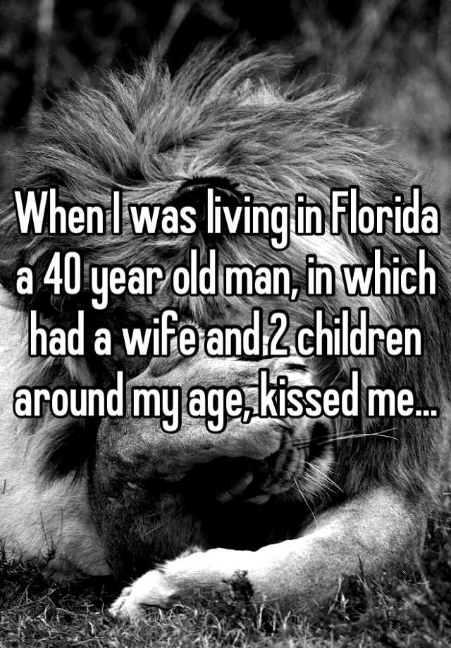 when-i-was-living-in-florida-a-40-year-old-man-in-which-had-a-wife-and