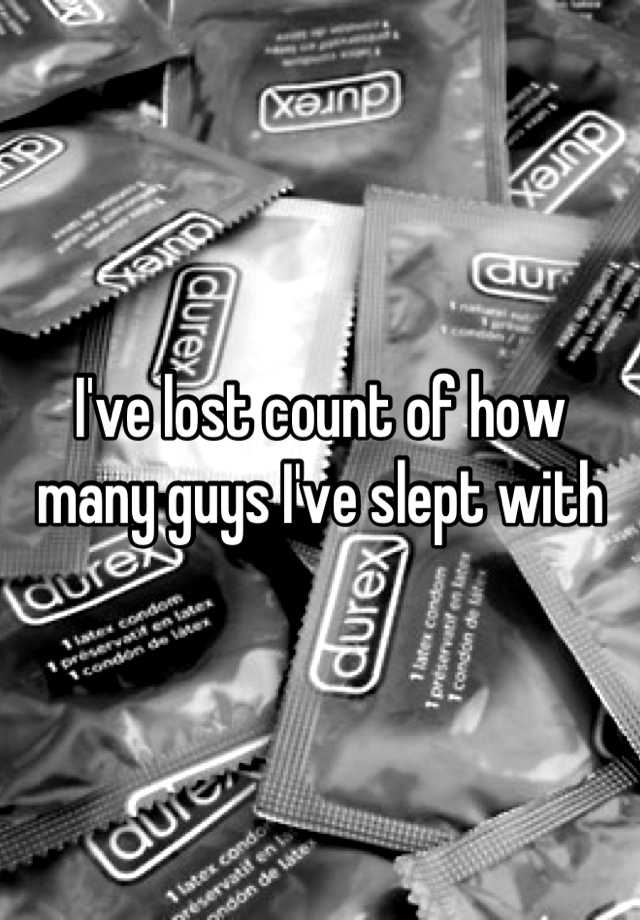 i-ve-lost-count-of-how-many-guys-i-ve-slept-with