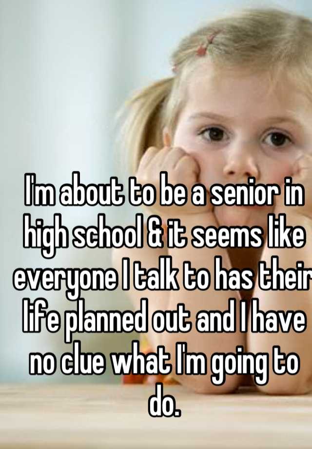 i-m-about-to-be-a-senior-in-high-school-it-seems-like-everyone-i-talk