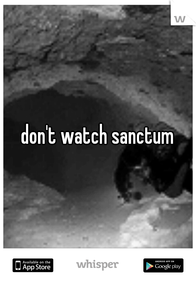 don't watch sanctum