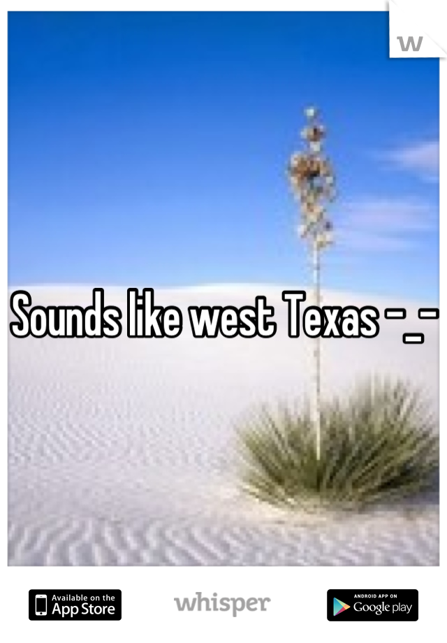 Sounds like west Texas -_-