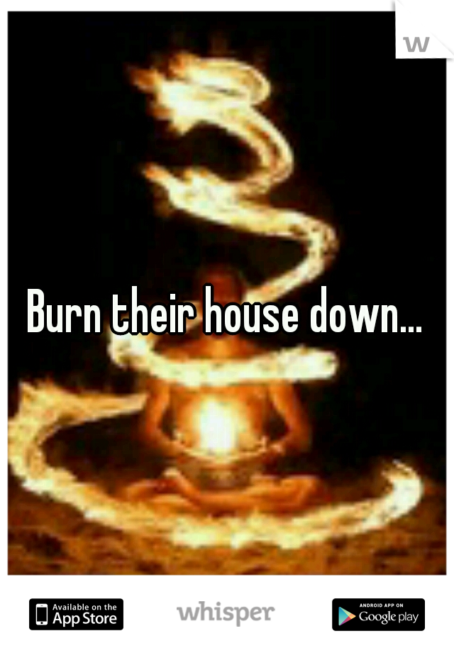 burn-their-house-down