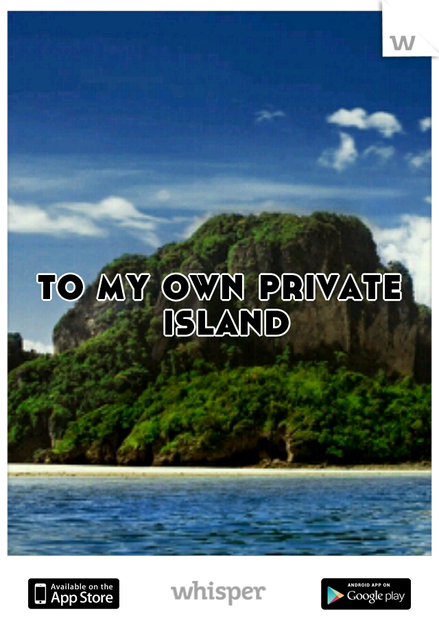 to my own private island