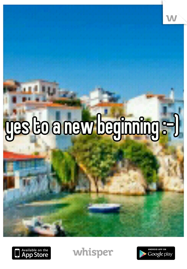 yes to a new beginning :-)