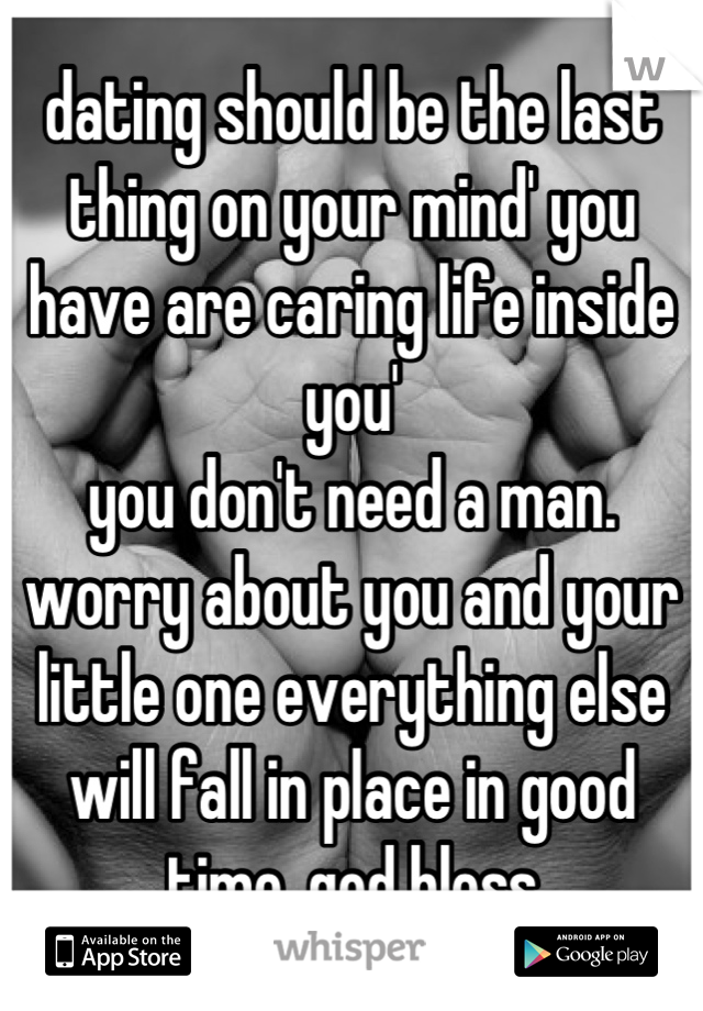 dating should be the last thing on your mind' you have are caring life inside you'
you don't need a man. worry about you and your little one everything else will fall in place in good time. god bless