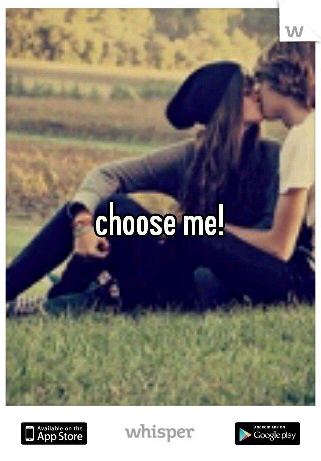 choose me!
