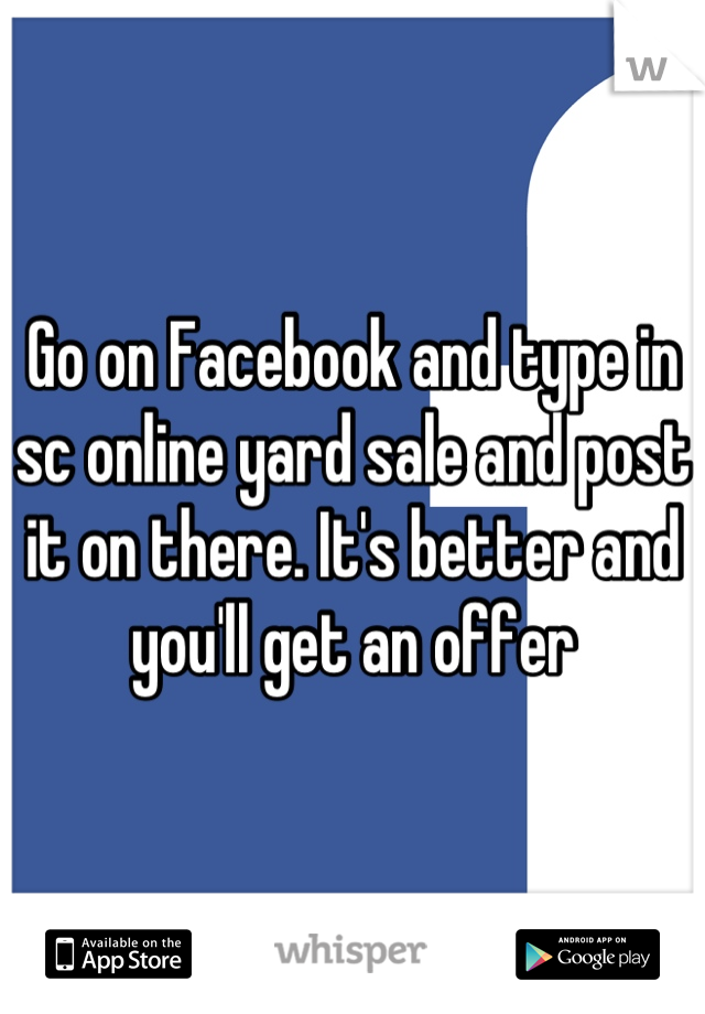 Go on Facebook and type in sc online yard sale and post it on there. It's better and you'll get an offer