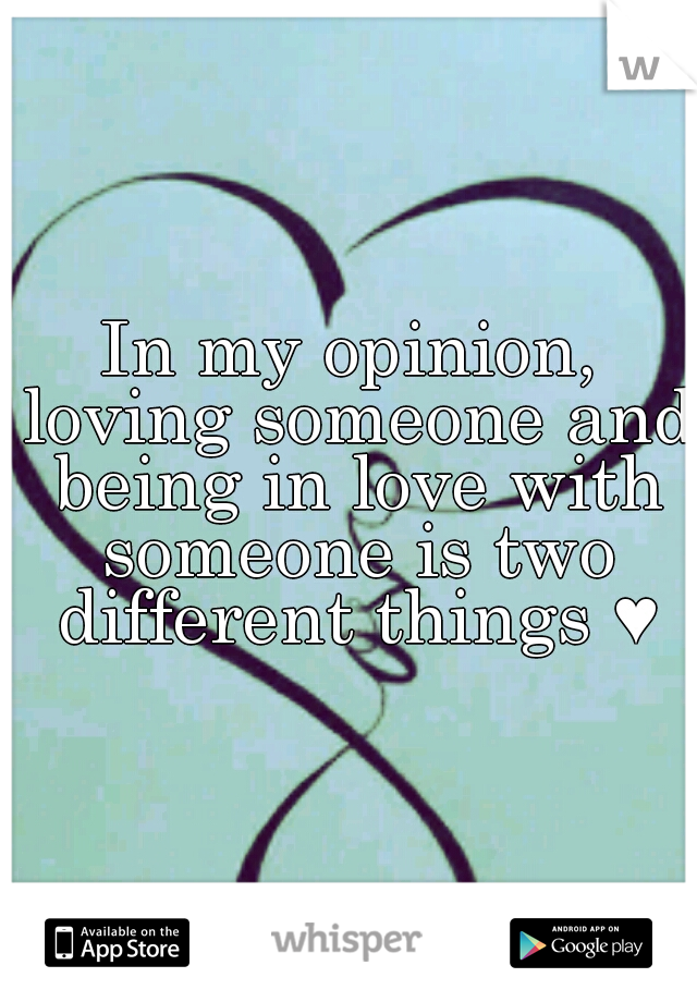 In my opinion, loving someone and being in love with someone is two different things ♥