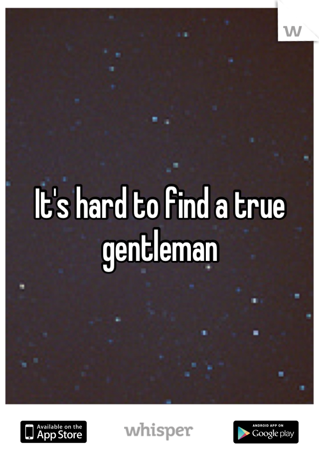 It's hard to find a true gentleman