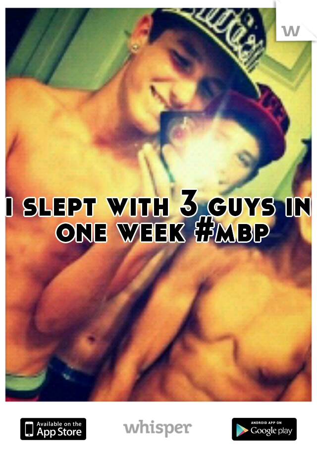 i slept with 3 guys in one week #mbp