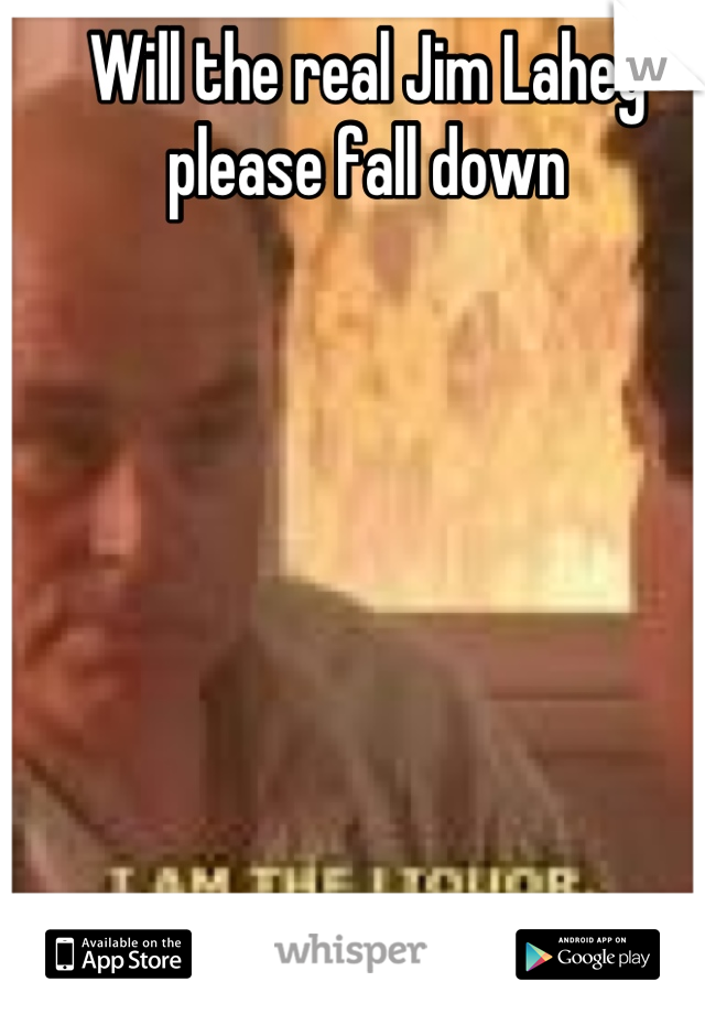 Will the real Jim Lahey please fall down