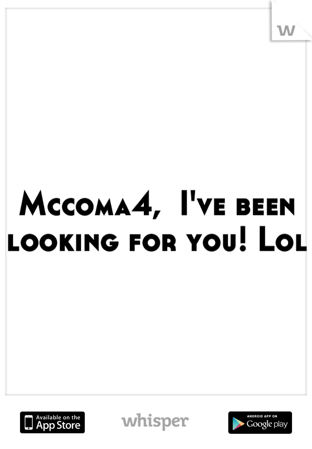 Mccoma4,  I've been looking for you! Lol 
