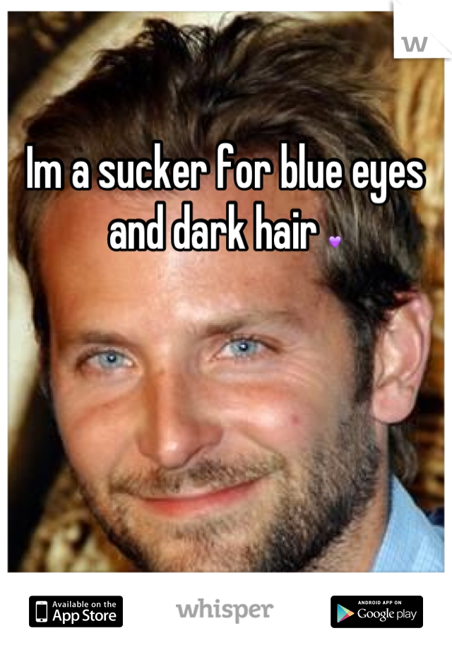 Im a sucker for blue eyes and dark hair 💜