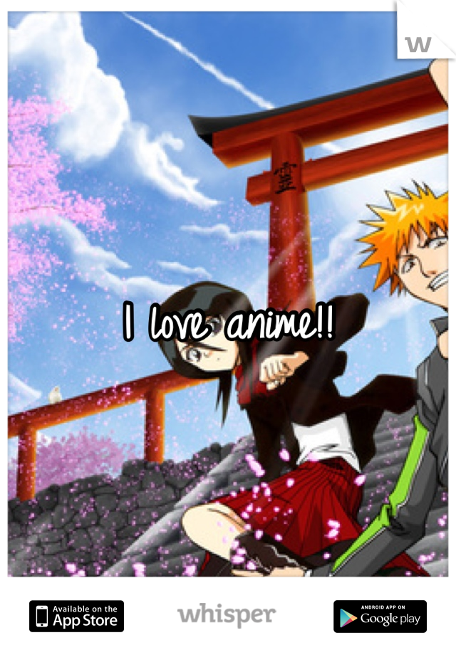 I love anime!!