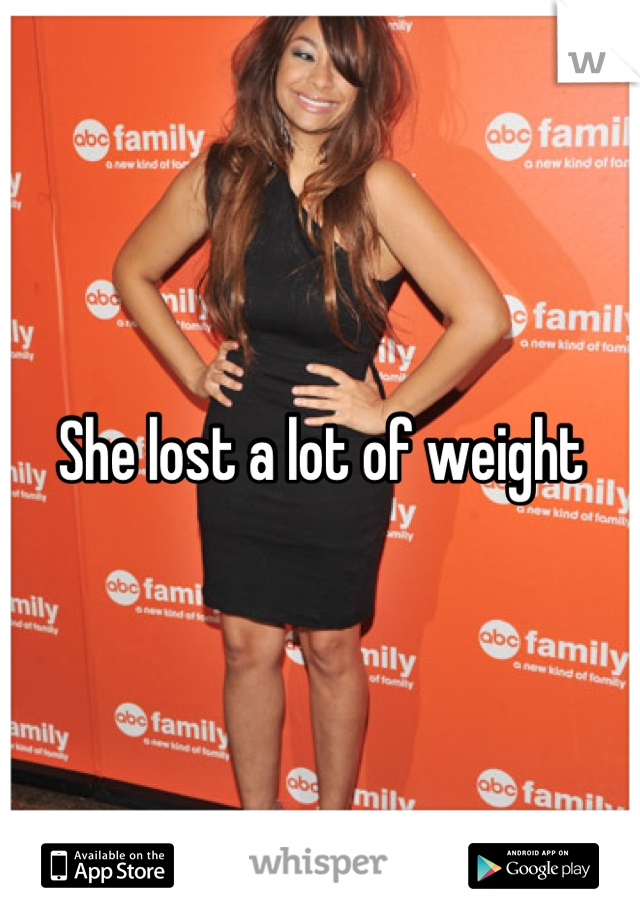 She lost a lot of weight