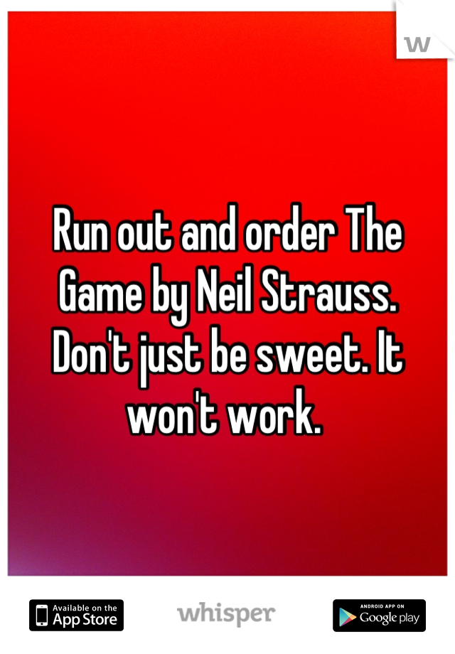 Run out and order The Game by Neil Strauss. 
Don't just be sweet. It won't work. 