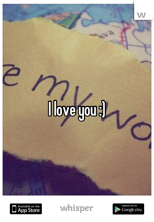 I love you :)