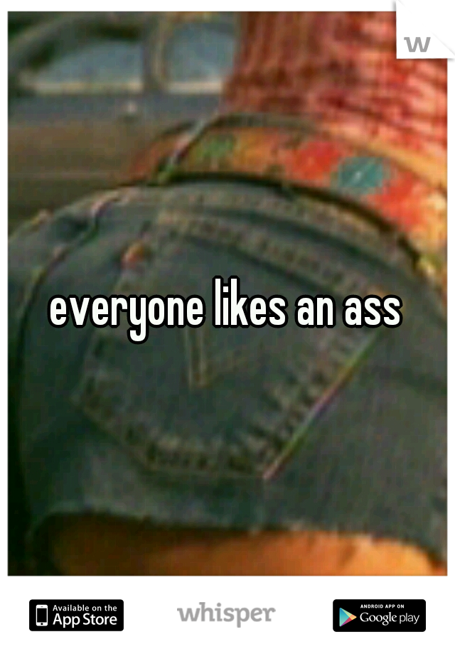 everyone likes an ass