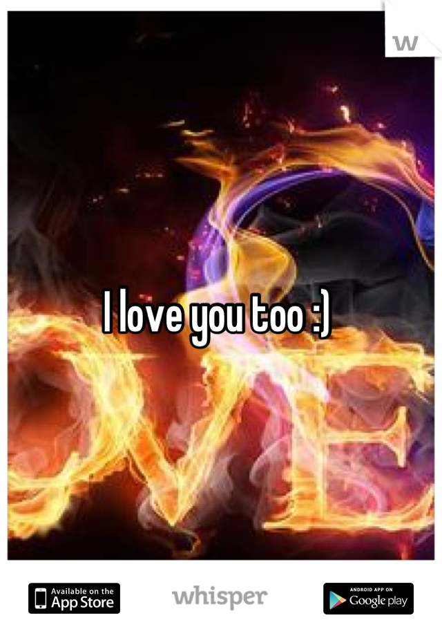 I love you too :) 