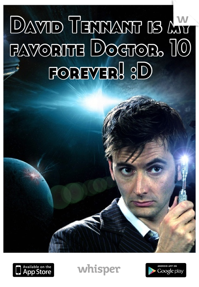 David Tennant is my favorite Doctor. 10 forever! :D