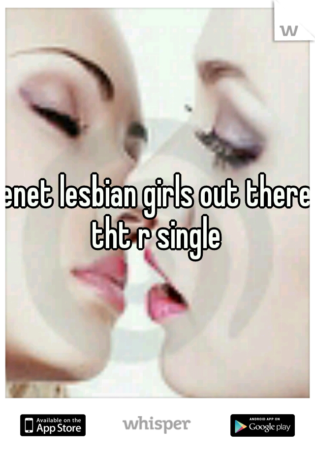 enet lesbian girls out there tht r single 