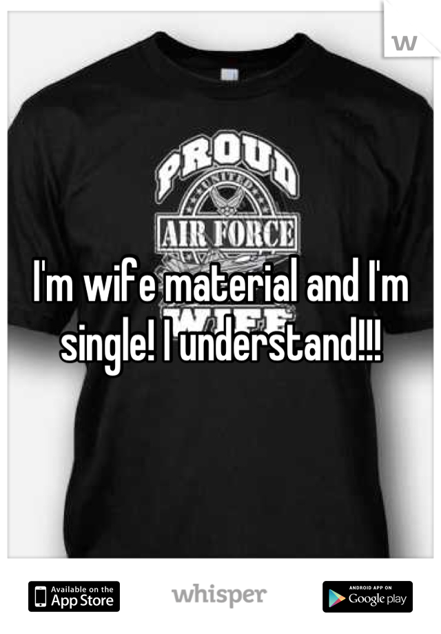 I'm wife material and I'm single! I understand!!!