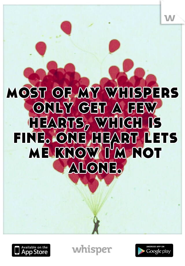 most of my whispers only get a few hearts, which is fine. one heart lets me know i'm not alone.