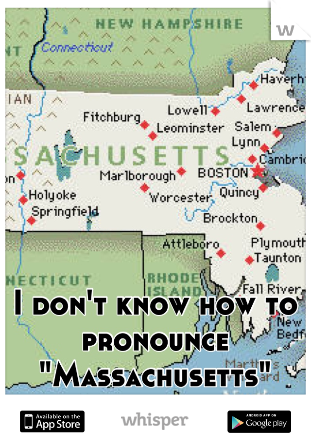 I don't know how to pronounce "Massachusetts"