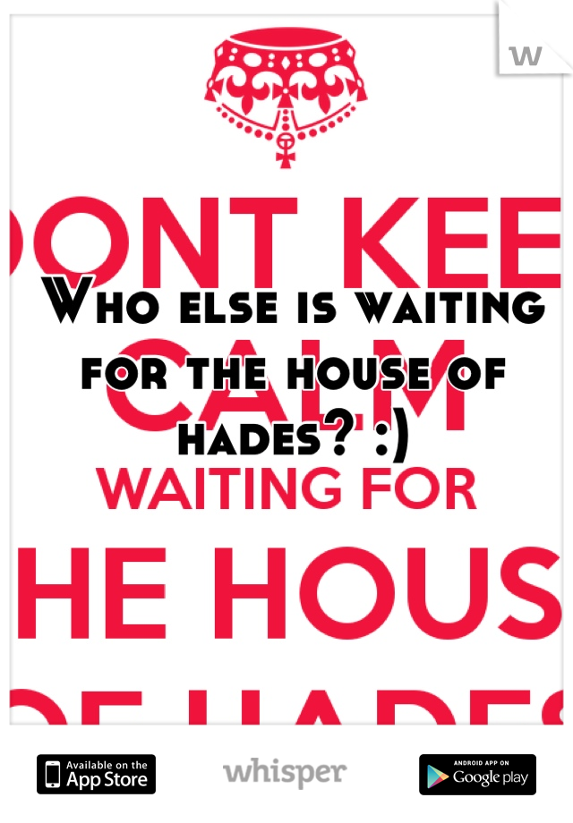 Who else is waiting for the house of hades? :)