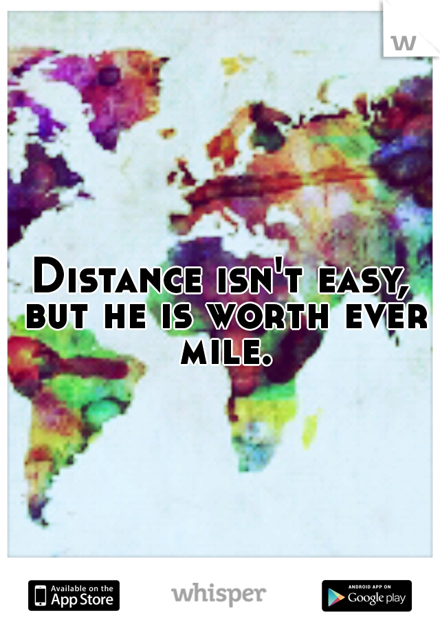 Distance isn't easy, but he is worth ever mile.