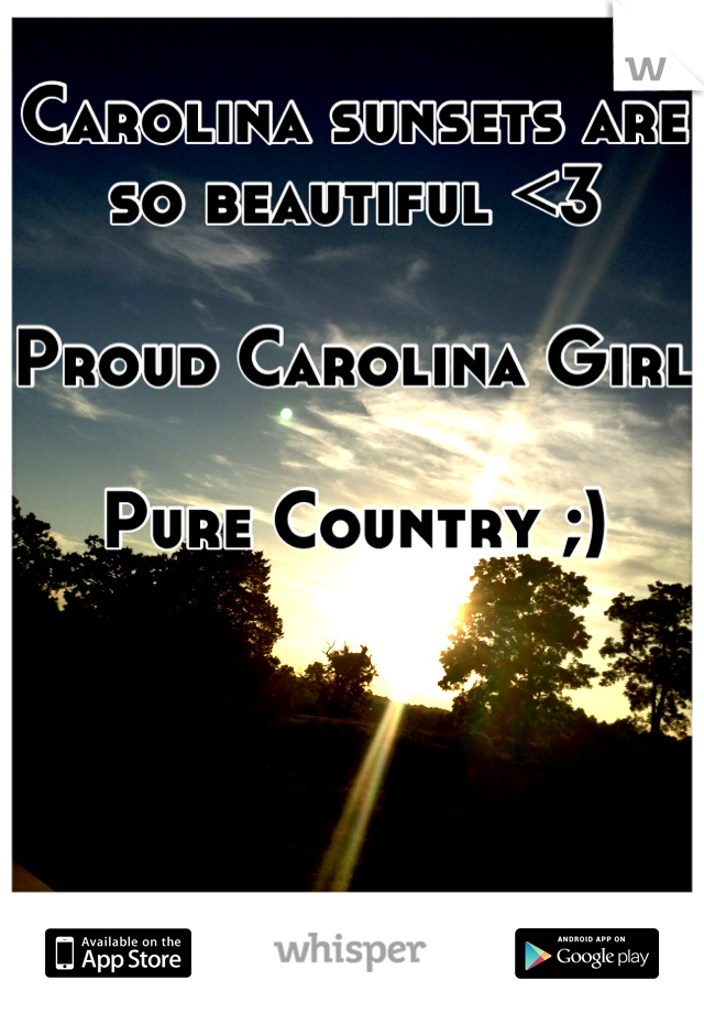 Carolina sunsets are so beautiful <3

Proud Carolina Girl

Pure Country ;)