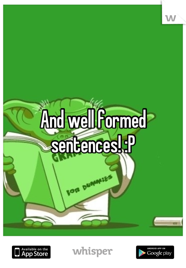 And well formed sentences! :P