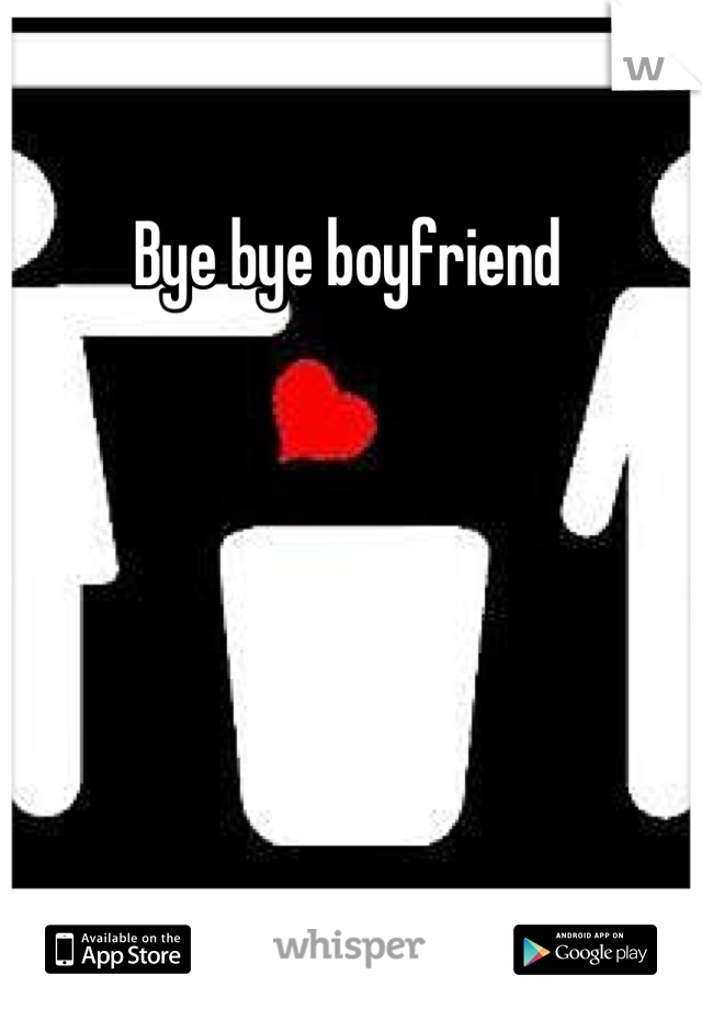 Bye bye boyfriend