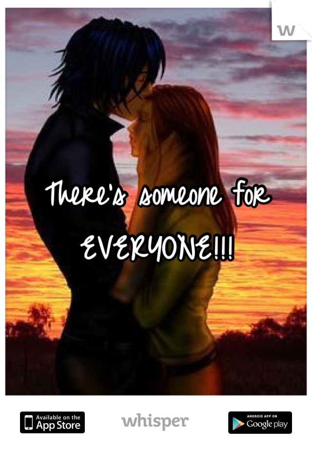 There's someone for EVERYONE!!!