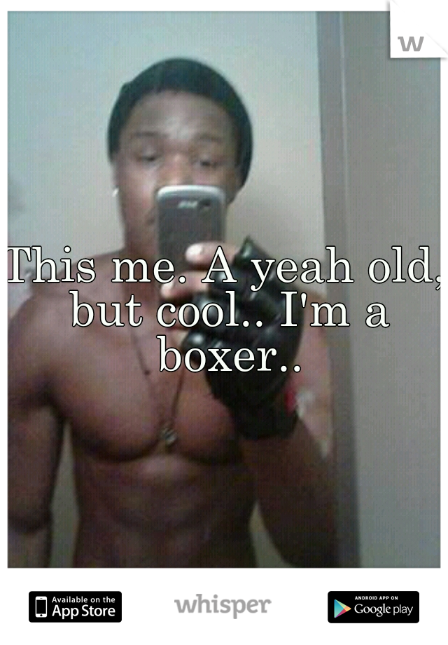 This me. A yeah old, but cool.. I'm a boxer..