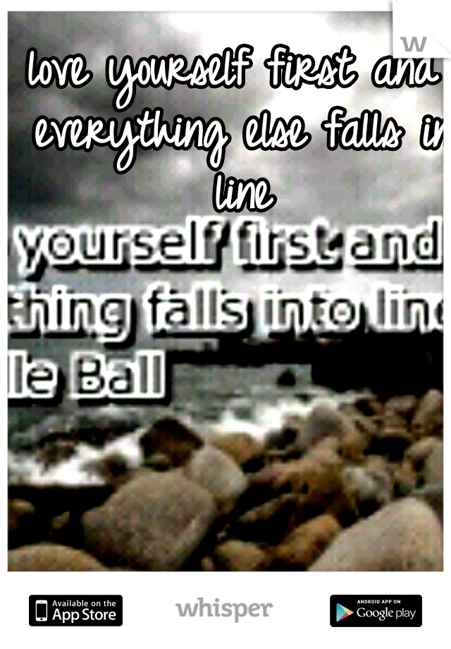 love yourself first and everything else falls in line
