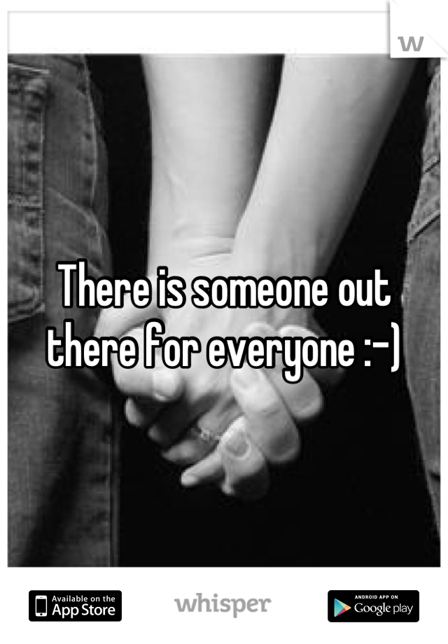 There is someone out there for everyone :-)