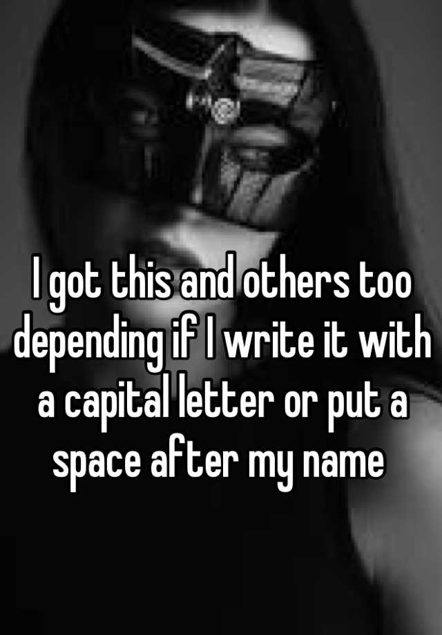 i-got-this-and-others-too-depending-if-i-write-it-with-a-capital-letter