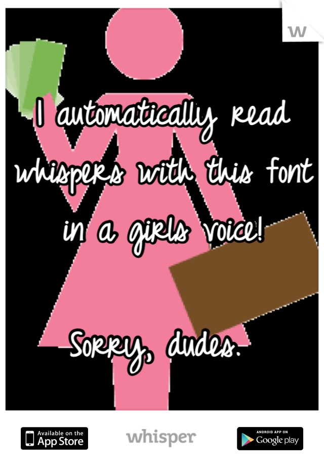 I automatically read whispers with this font in a girls voice! 

Sorry, dudes. 